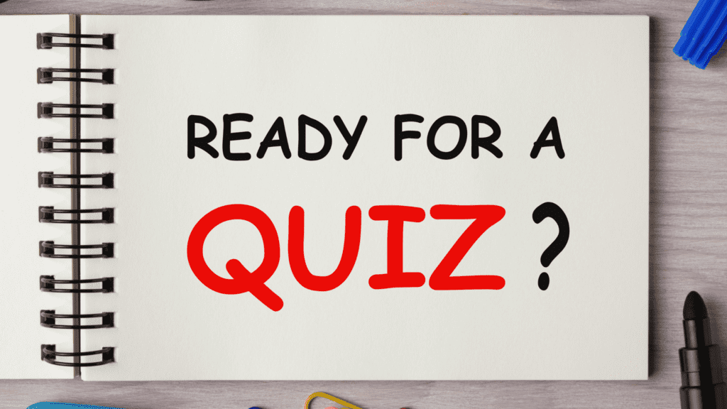 Ready for a Quiz?